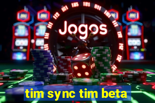 tim sync tim beta